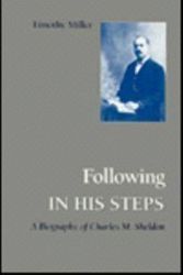Cover Art for 9780870495373, Following in His Steps: A Biography of Charles M. Sheldon by Timothy Miller