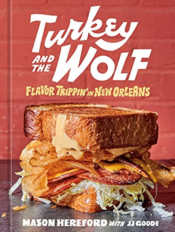 Cover Art for B0951LW5XJ, Turkey and the Wolf: Flavor Trippin' in New Orleans [A Cookbook] by Mason Hereford