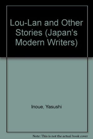 Cover Art for 9784770009609, Lou-Lan and Other Stories by Yasushi Inoue