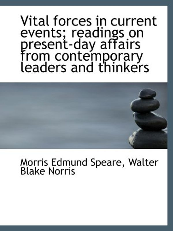 Cover Art for 9781117962313, Vital forces in current events; readings on present-day affairs from contemporary leaders and thinkers by Morris Edmund Speare, Walter Blake Norris