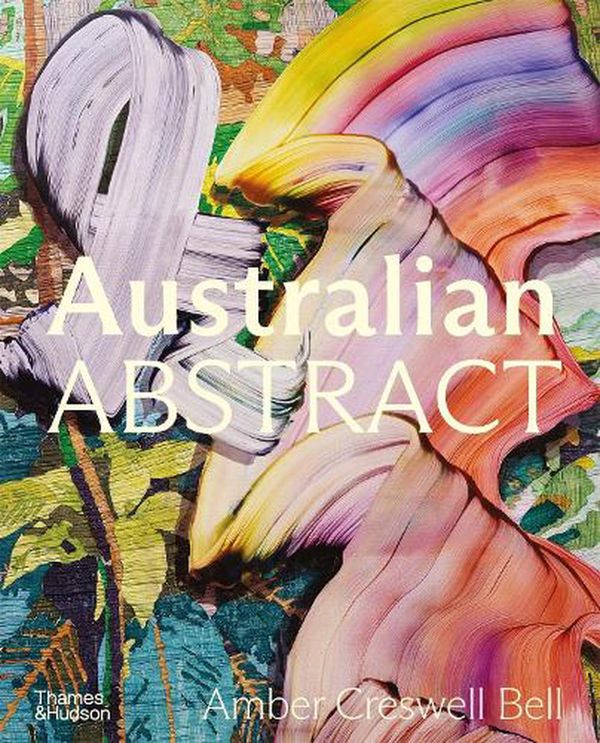 Cover Art for 9781760762858, Australian Abstract by Amber Creswell Bell