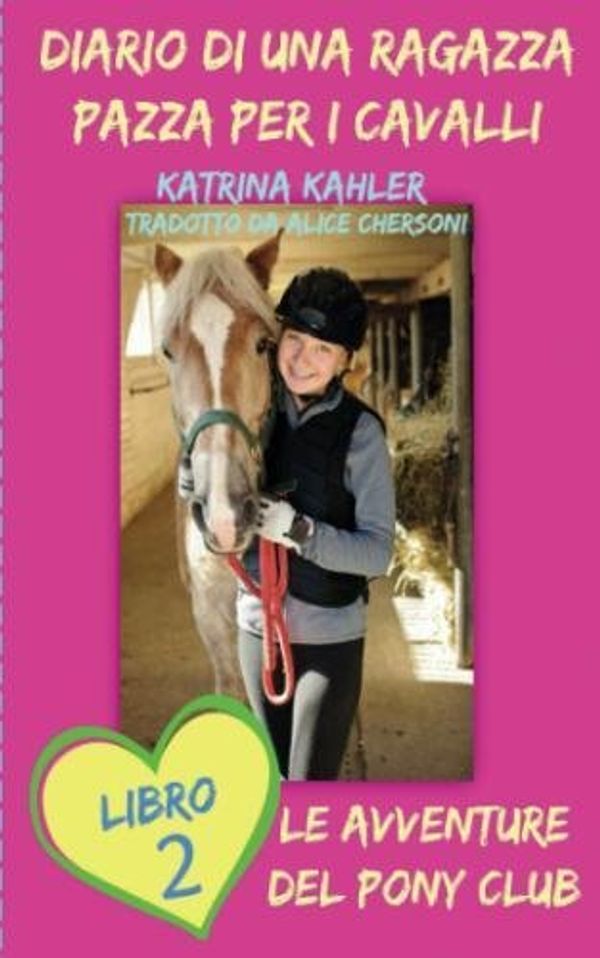 Cover Art for 9781507112670, Diario di una Ragazza Pazza per i Cavalli - Libro Secondo: Le Avventure del Pony Club by Katrina Kahler