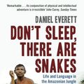 Cover Art for B0037Z8SMC, Don't Sleep, There are Snakes: Life and Language in the Amazonian Jungle by Daniel Everett