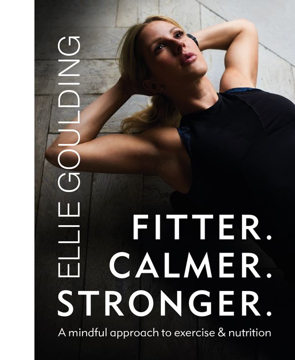 Cover Art for 9781841885063, Fitter. Calmer. Stronger. by Ellie Goulding