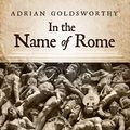 Cover Art for 9781799992875, In the Name of Rome: The Men Who Won the Roman Empire by Adrian Goldsworthy