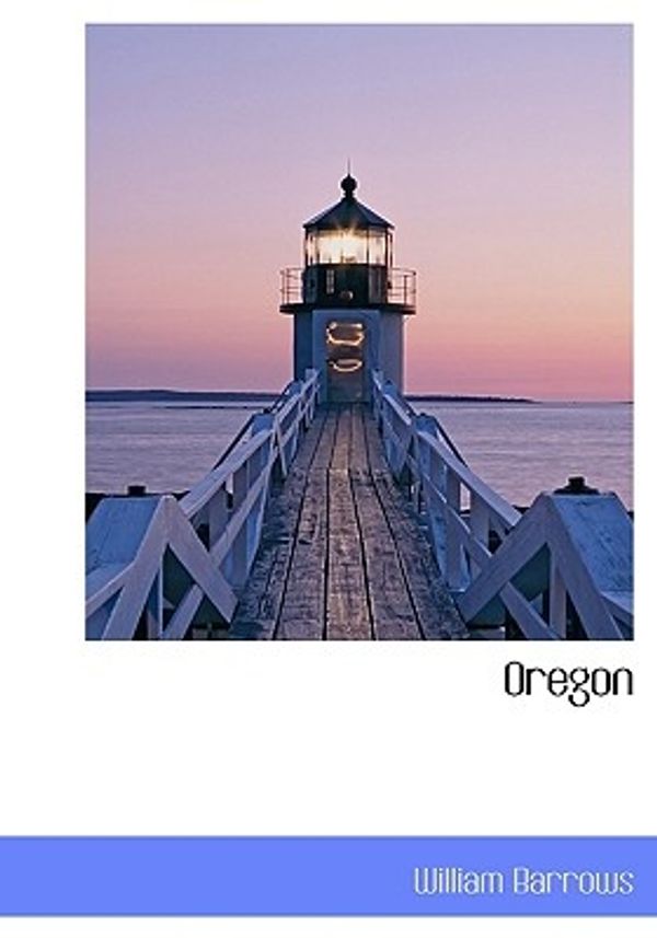 Cover Art for 9781117760513, Oregon by William Barrows