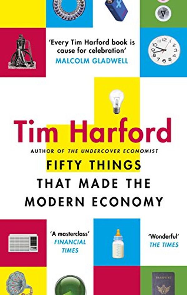 Cover Art for B01N0Z56TX, Fifty Things that Made the Modern Economy by Tim Harford