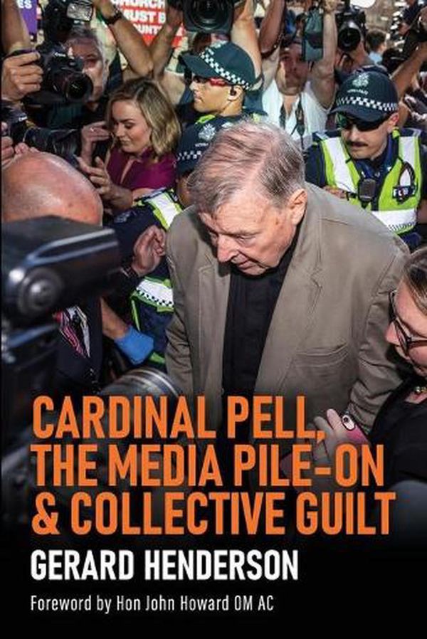 Cover Art for 9781922449818, CARDINAL PELL, THE MEDIA PILE-ON & COLLECTIVE GUILT by Gerard Henderson