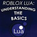 Cover Art for 9781548936891, Roblox Lua: Understanding the Basics: Get Started with Roblox Programming: Volume 1 by Shane Merchant