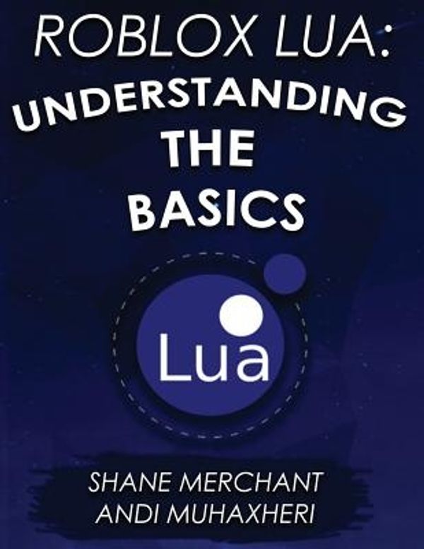 Cover Art for 9781548936891, Roblox Lua: Understanding the Basics: Get Started with Roblox Programming: Volume 1 by Shane Merchant