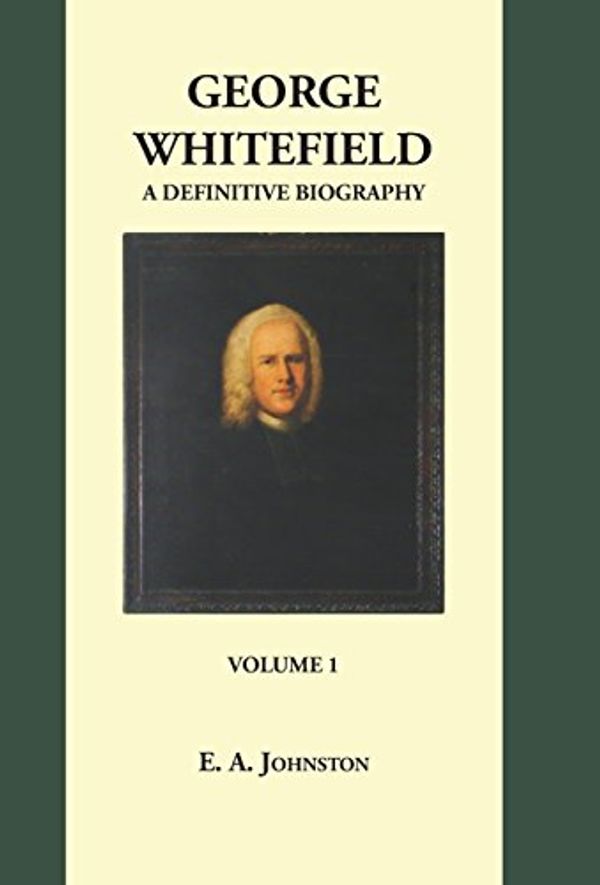 Cover Art for 9781566321501, George Whitefield a Definitive Biography by E A. Johnston