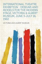 Cover Art for 9781290910934, International Theatre Exhibition: Designs and Models for the Modern Stage, Victoria & Albert Museum, June 3-July 16, 1922 by Victoria and Albert Museum (Creator)