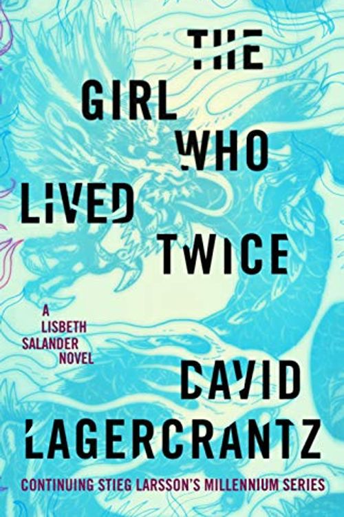 Cover Art for 9780735233010, The Girl Who Lived Twice by David Lagercrantz