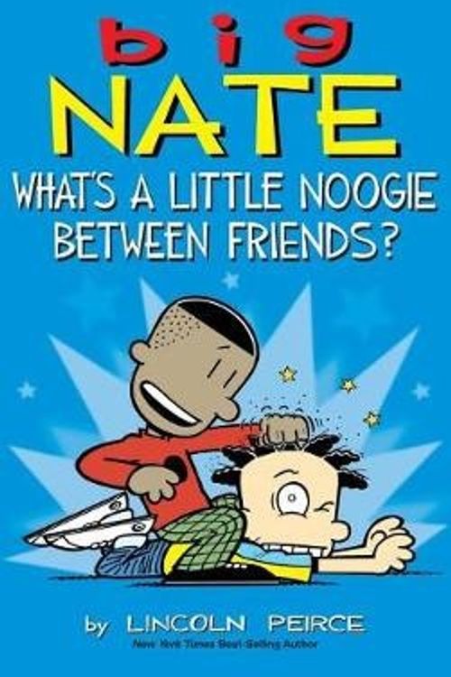 Cover Art for 9781449486075, Big NateWhat's a Little Noogie Between Friends? by Lincoln Peirce