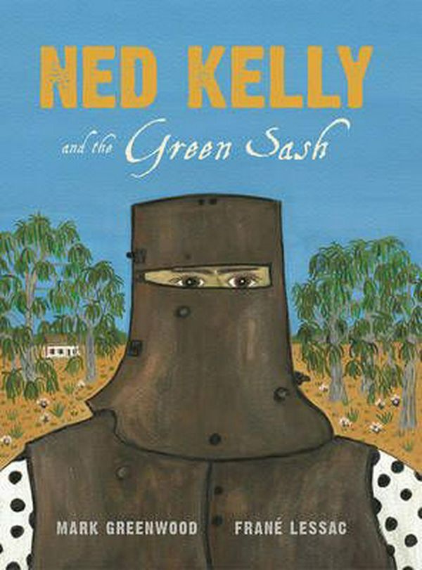 Cover Art for 9781922244598, Ned Kelly and the Green Sash by Mark Greenwood