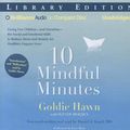 Cover Art for 9781455849956, 10 Mindful Minutes: Giving Our Children the Social and Emotional Skills to Lead Smarter, Healthier, and Happier Lives by Goldie Hawn