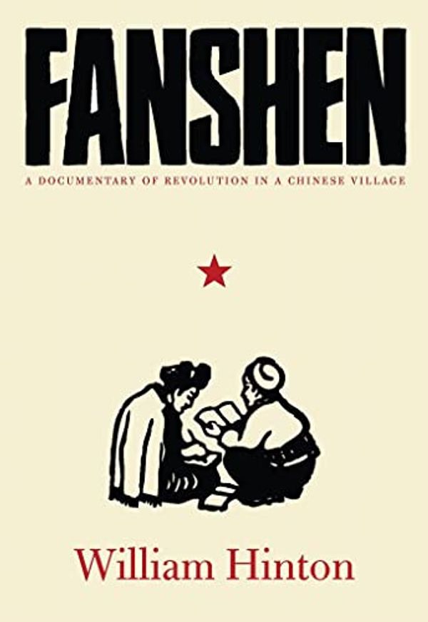 Cover Art for B010TIVZK6, Fanshen: A Documentary of Revolution in a Chinese Village by William Hinton