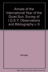 Cover Art for 9780262090100, Annals of the International Year of the Quiet Sun: Survey of I.Q.S.Y. Observations and Bibliography v. 6 by Annals