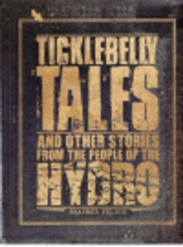 Cover Art for 9780646477244, Ticklebelly Tales and Other Stories from the People of the Hydro by Heather Felton