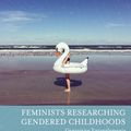 Cover Art for 9781474285797, Feminists Researching Gendered Childhoods by Professor Jayne Osgood, Professor Kerry H. Robinson