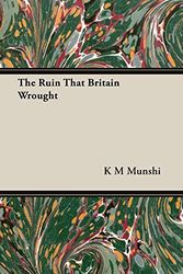 Cover Art for 9781406733051, The Ruin That Britain Wrought by K M. Munshi