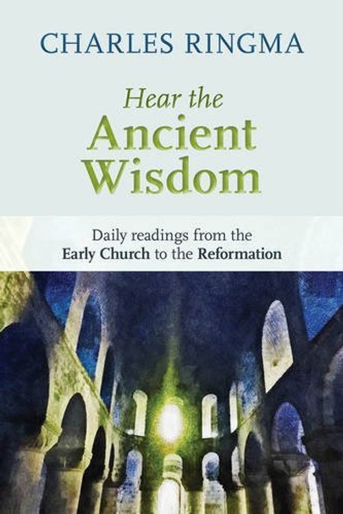 Cover Art for B01K3M9IN4, Hear the Ancient Wisdom: Daily Readings from the Early Church to the Reformation by Charles R. Ringma (2013-06-20) by Charles R. Ringma