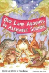 Cover Art for 9780646518893, Our Land Abounds in Alphabet Sounds by Terri Brown