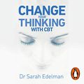 Cover Art for B083QN9LG8, Change Your Thinking by Sarah Edelman