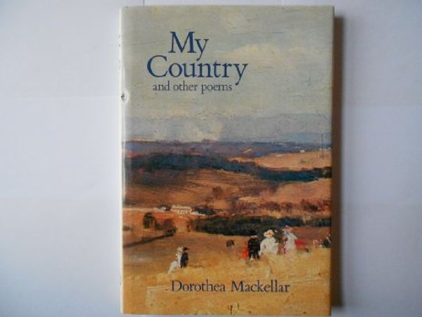 Cover Art for 9780670853854, My Country and Other Poems by Dorothea Mackellar