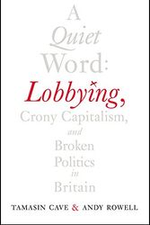 Cover Art for 9781847922328, A Quiet Word: Lobbying, Crony Capitalism and Broken Politics in Britain by Tamasin Cave