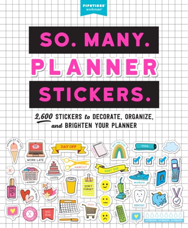 Cover Art for 9781523508150, So. Many. Planner Stickers.: 2,600 Stickers to Decorate, Organise, and Brighten Your Planner by Pipsticks Workman