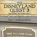 Cover Art for 9781507705636, The Disneyland Quest 3: Unlocking the Disney Vault: Volume 3 by Matt Ainsworth