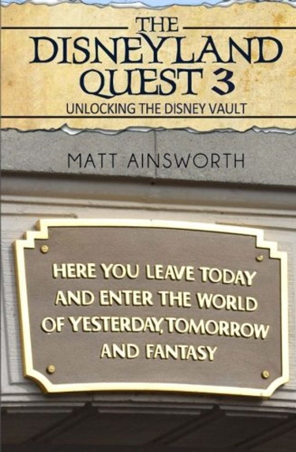 Cover Art for 9781507705636, The Disneyland Quest 3: Unlocking the Disney Vault: Volume 3 by Matt Ainsworth