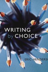 Cover Art for 9780195420777, Writing by Choice: A Holistic and Developmental Guide for Student Writers by Eric Henderson