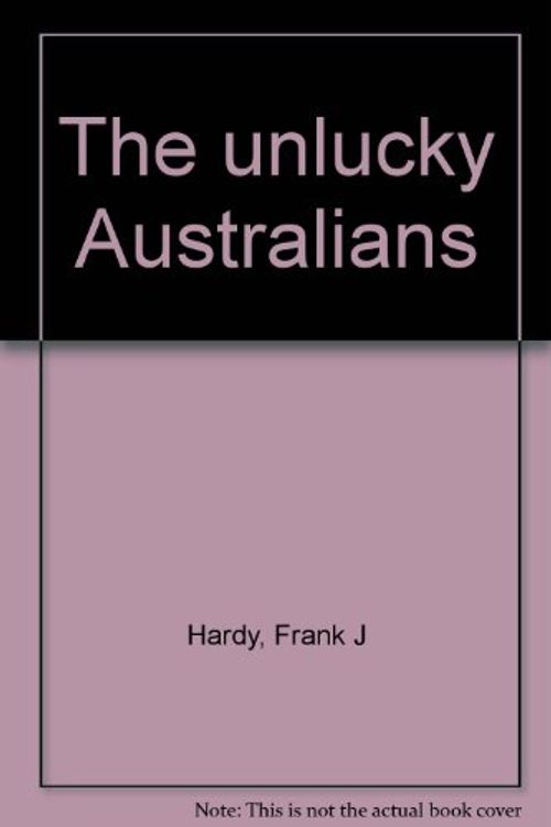 Cover Art for 9780726000126, The unlucky Australians by Frank J. Hardy