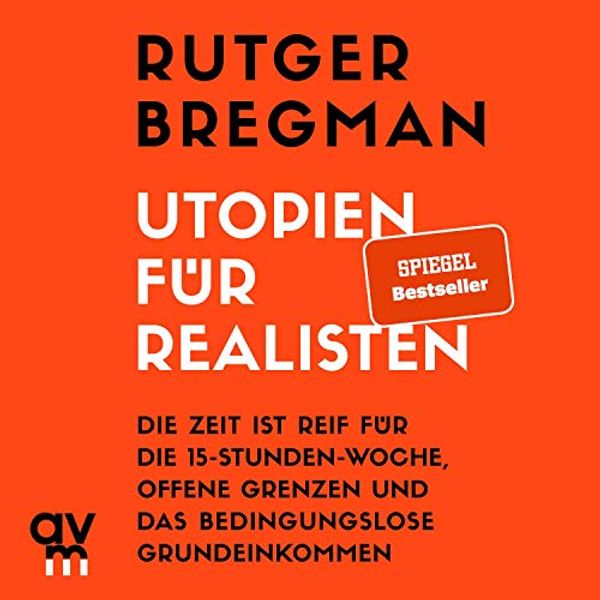 Cover Art for B0868H1N42, Utopien für Realisten: Die Zeit ist reif für die 15-Stunden-Woche, offene Grenzen und das bedingungslose Grundeinkommen by Rutger Bregman