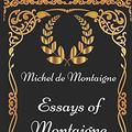 Cover Art for 9781521966525, Essays of Montaigne - Complete: By Michel de Montaigne - Illustrated by Michel De Montaigne
