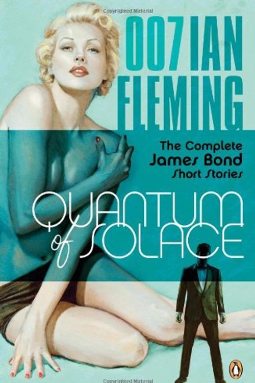 Cover Art for 9780143114581, Quantum of Solace: The Complete James Bond Short Stories by Ian Fleming