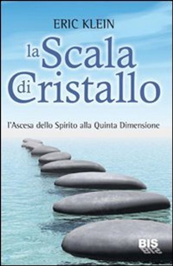 Cover Art for 9788862281409, La scala di cristallo. L'ascesa dello spirito alla quinta dimensione by Eric Klein