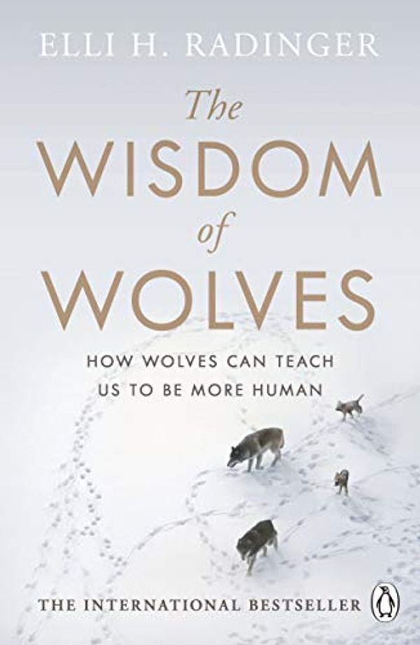 Cover Art for B07J244FVK, The Wisdom of Wolves: How Wolves Can Teach Us To Be More Human by Elli H. Radinger
