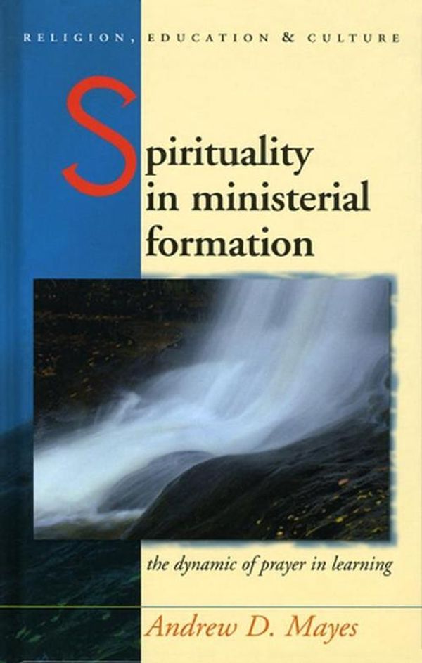 Cover Art for 9780708322246, Spirituality in Ministerial Formation by Andrew Mayes