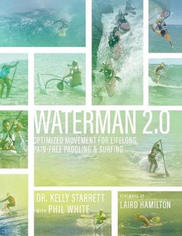 Cover Art for 9780692070659, Waterman 2.0: Optimized Movement For Lifelong, Pain-Free Paddling And Surfing by Kelly Starrett