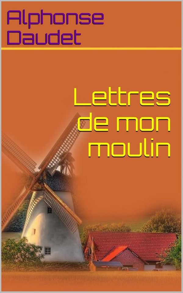 Cover Art for 1230000646376, Lettres de mon moulin by Alphonse Daudet