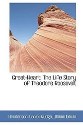 Cover Art for 9781110390830, Great-Heart: The Life Story of Theodore Roosevelt by Henderson Daniel