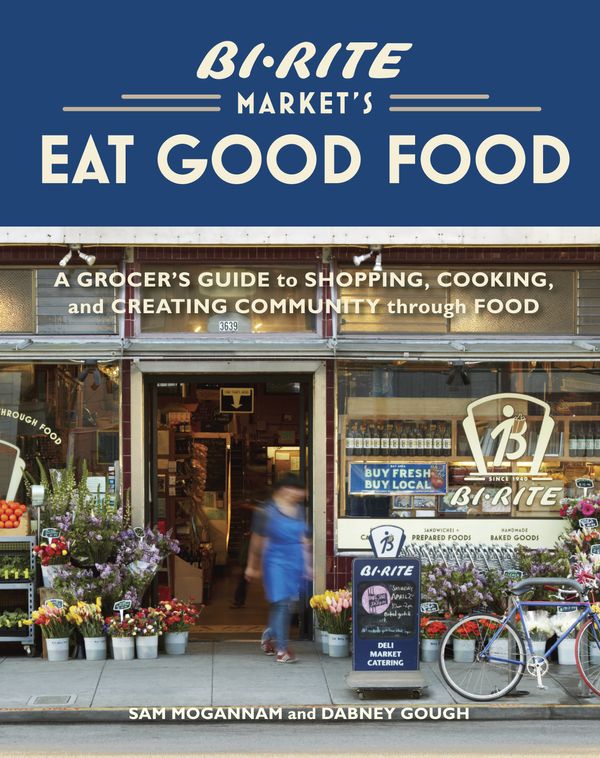 Cover Art for 9781580083034, Bi-Rite Market's Eat Good Food by Sam Mogannam, Dabney Gough