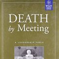 Cover Art for 9788126506767, DEATH BY MEETING :A LEADERSHIP FABLE by Patrick Lencioni