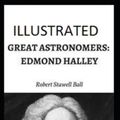Cover Art for 9798715097651, Great Astronomers: Edmond Halley Illustrated by Robert Stawell Ball