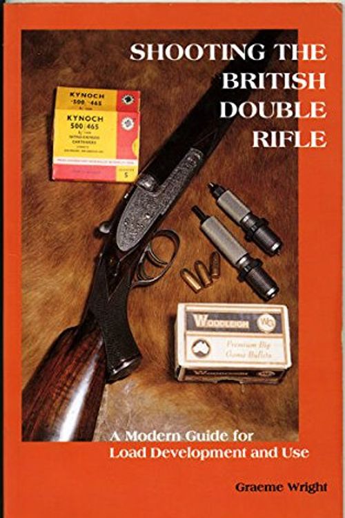 Cover Art for 9780646259369, Shooting the British Double Rifle, a modern guide for load development use. by Graeme Wright