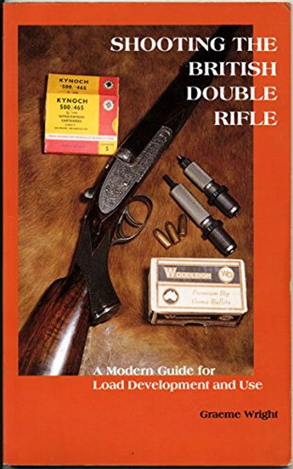 Cover Art for 9780646259369, Shooting the British Double Rifle, a modern guide for load development use. by Graeme Wright