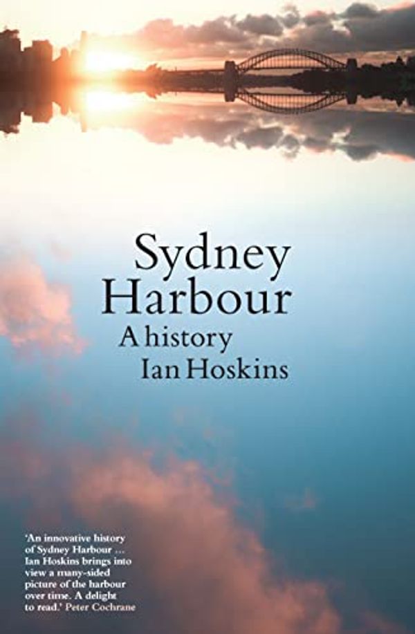 Cover Art for B0BL6YY9DB, Sydney Harbour: A History by Ian Hoskins